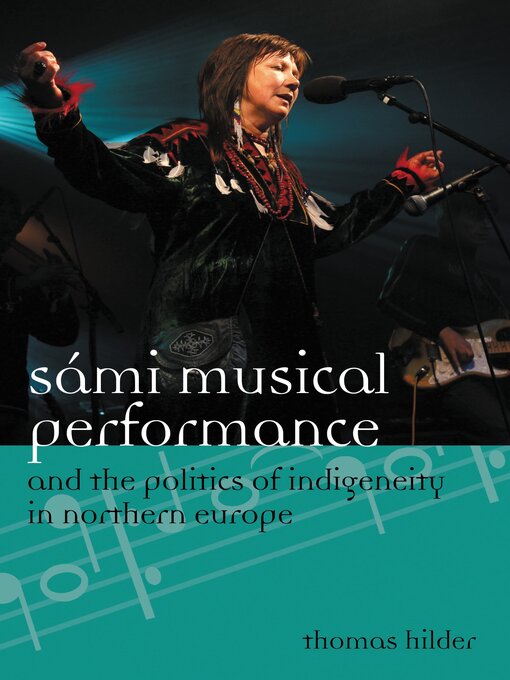 Title details for Sámi Musical Performance and the Politics of Indigeneity in Northern Europe by Thomas Hilder - Wait list